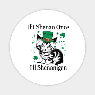 If I Shenan Once I'll Shenanigan Cute Cat St Patricks Day Magnet